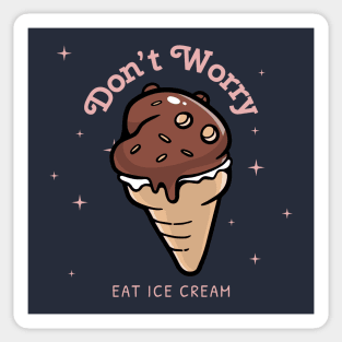 Don't Worry Eat Ice Cream chocolate fudge Sticker